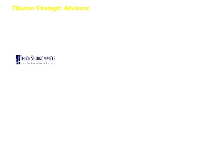 Tiburon Strategic Advisors Comments • Focus on corporate-level strategy - Serve senior executives only Tiburon Strategic Advisors Comments • Focus on corporate-level strategy - Serve senior executives only