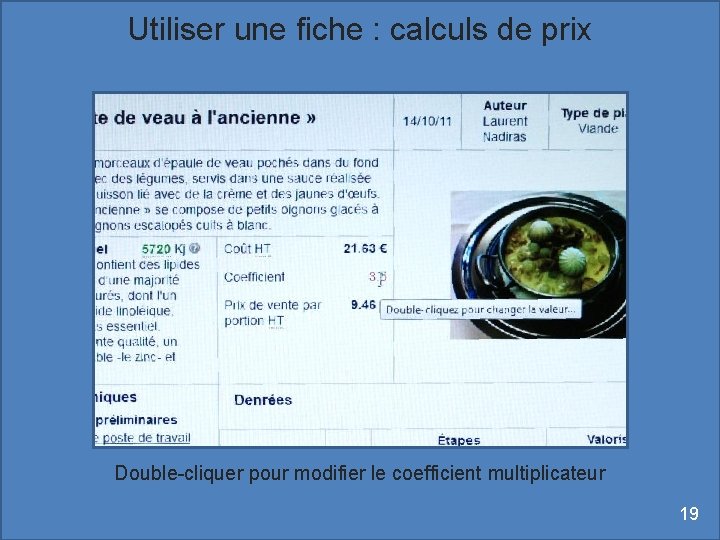 Utiliser une fiche : calculs de prix Double-cliquer pour modifier le coefficient multiplicateur 19