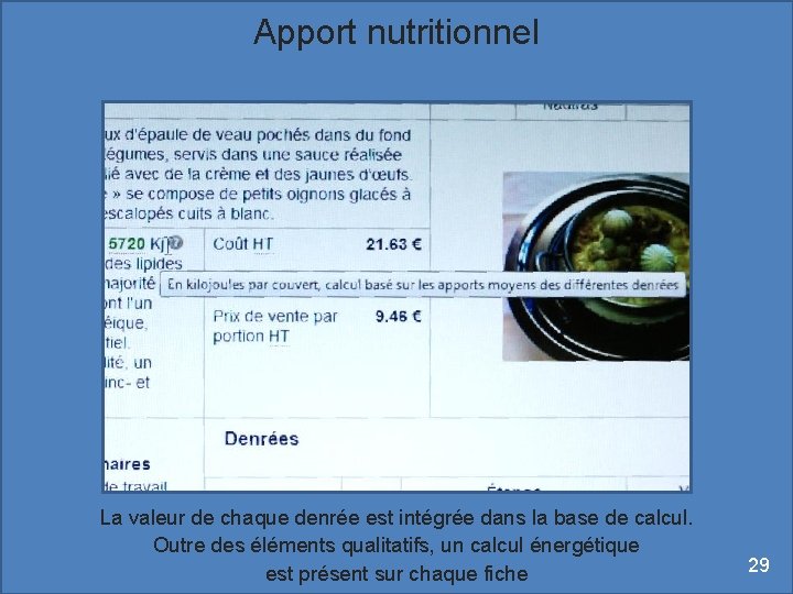Apport nutritionnel La valeur de chaque denrée est intégrée dans la base de calcul.