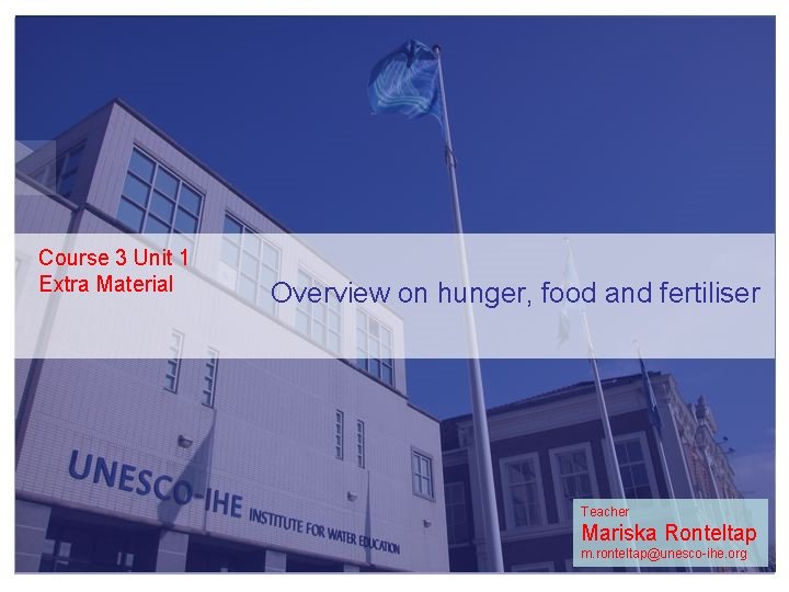 Course 3 Unit 1 Extra Material Overview on hunger, food and fertiliser Teacher Mariska