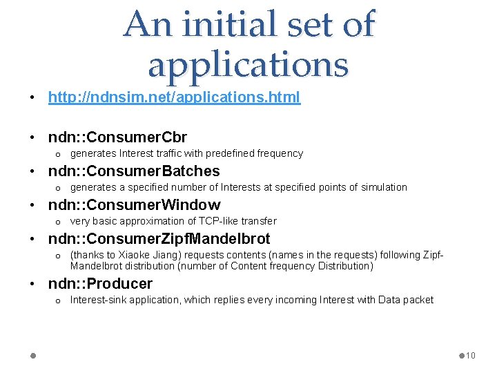 An initial set of applications • http: //ndnsim. net/applications. html • ndn: : Consumer.