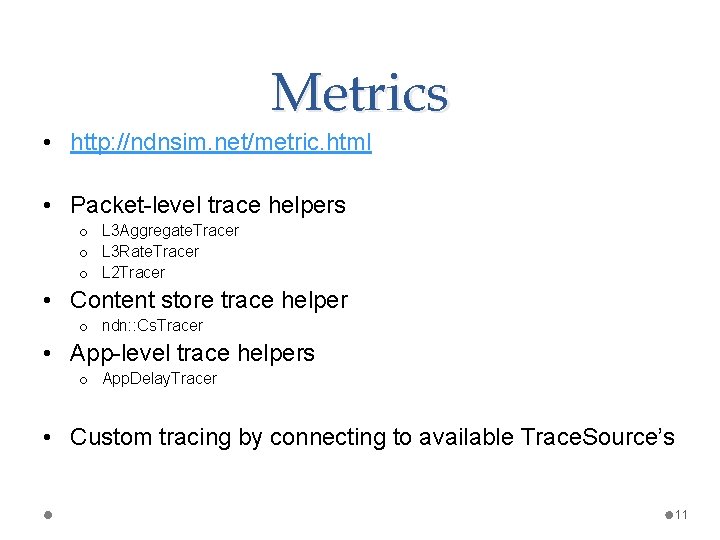Metrics • http: //ndnsim. net/metric. html • Packet-level trace helpers o L 3 Aggregate.