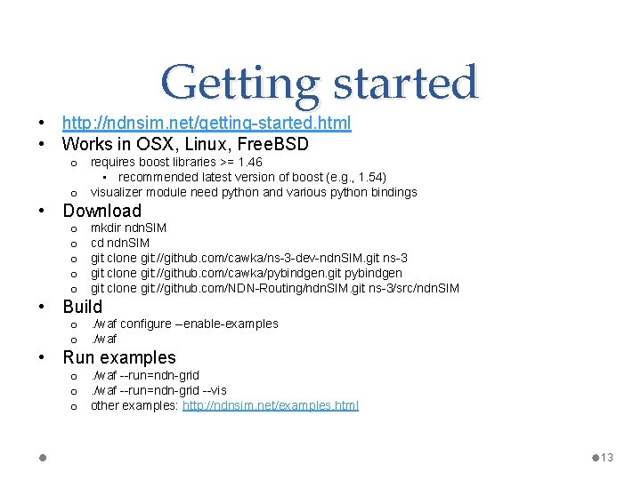 Getting started • http: //ndnsim. net/getting-started. html • Works in OSX, Linux, Free. BSD