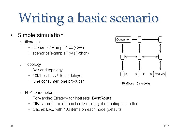 Writing a basic scenario • Simple simulation o filename • scenarios/example 1. cc (C++)