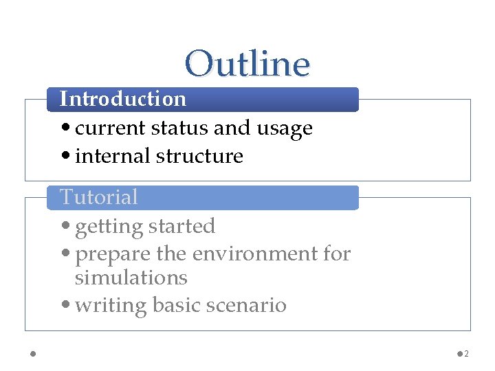 Outline Introduction • current status and usage • internal structure Tutorial • getting started