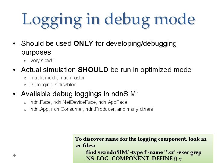 Logging in debug mode • Should be used ONLY for developing/debugging purposes o very