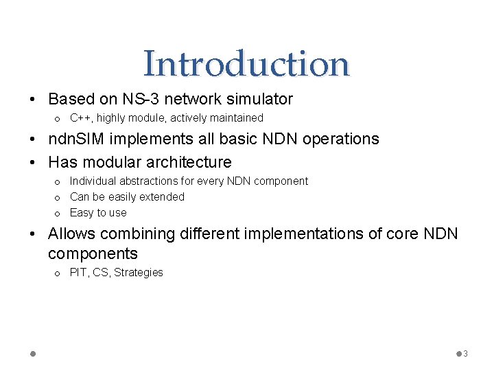 Introduction • Based on NS-3 network simulator o C++, highly module, actively maintained •