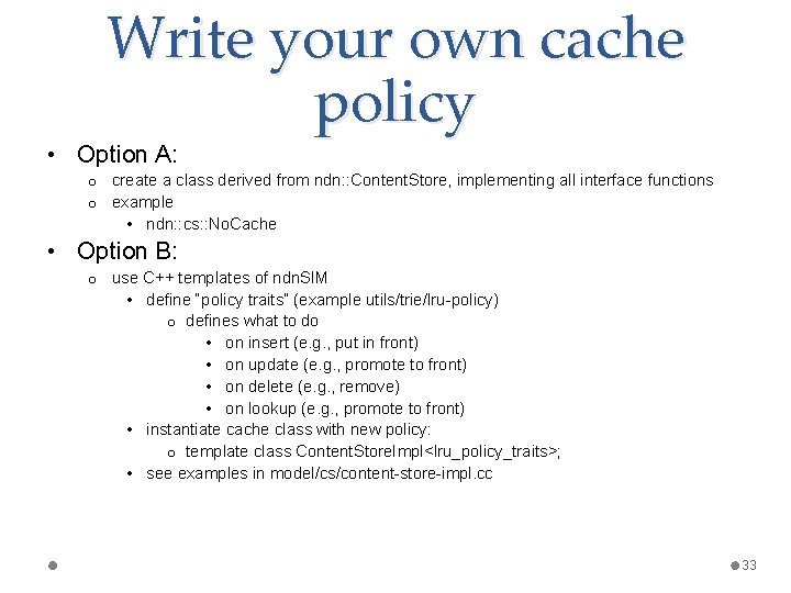 Write your own cache policy • Option A: o create a class derived from
