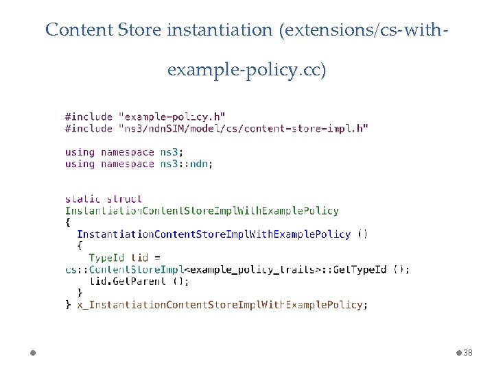 Content Store instantiation (extensions/cs-withexample-policy. cc) 38 
