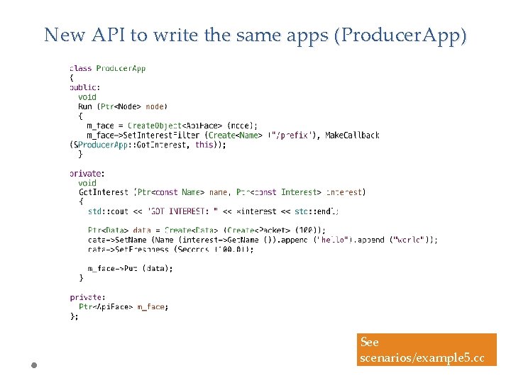 New API to write the same apps (Producer. App) See scenarios/example 5. cc 44