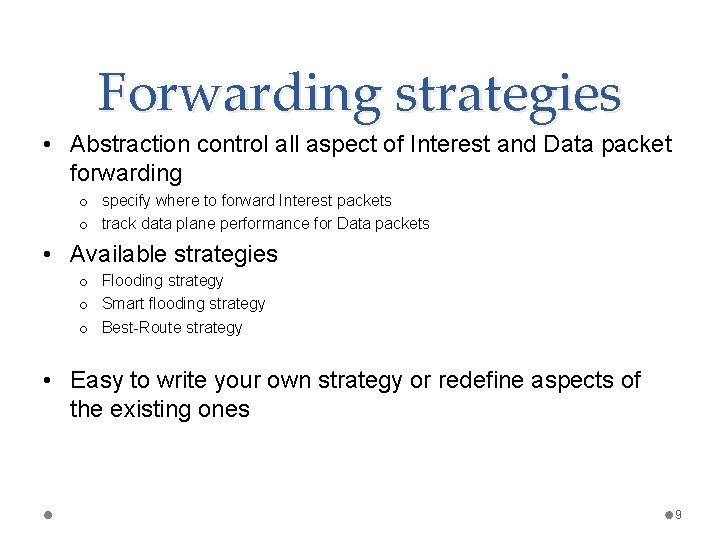 Forwarding strategies • Abstraction control all aspect of Interest and Data packet forwarding o