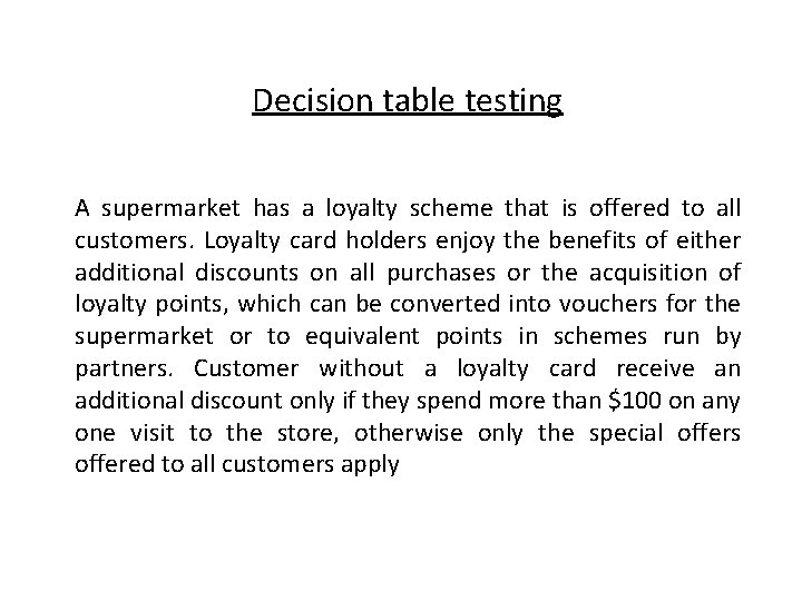 Decision table testing A supermarket has a loyalty scheme that is offered to all