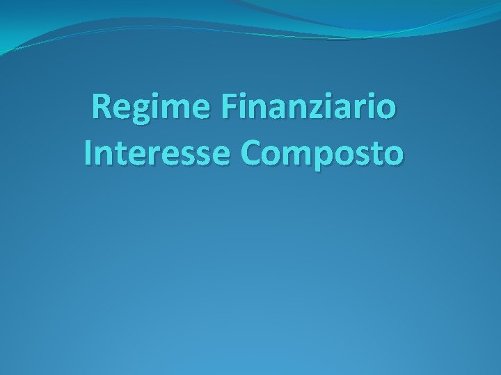 Regime Finanziario Interesse Composto 