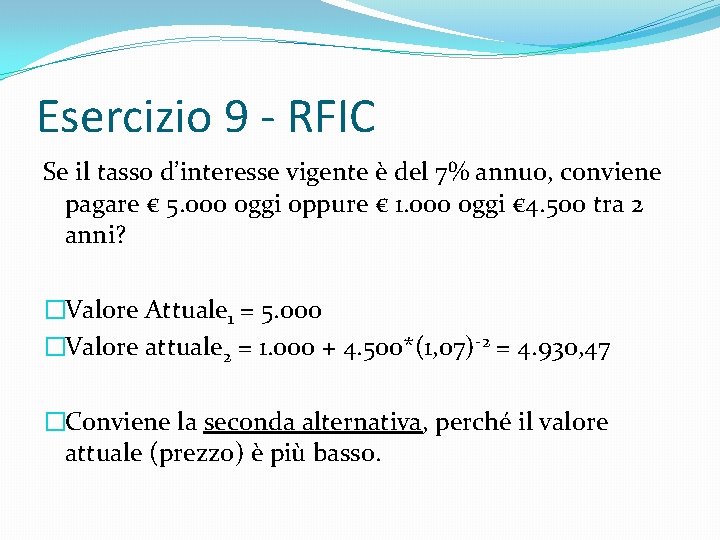 Esercizio 9 - RFIC Se il tasso d’interesse vigente è del 7% annuo, conviene