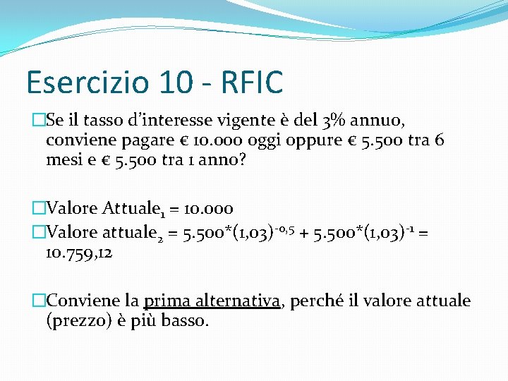 Esercizio 10 - RFIC �Se il tasso d’interesse vigente è del 3% annuo, conviene