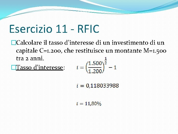 Esercizio 11 - RFIC �Calcolare il tasso d’interesse di un investimento di un capitale