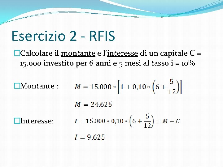 Esercizio 2 - RFIS �Calcolare il montante e l’interesse di un capitale C =