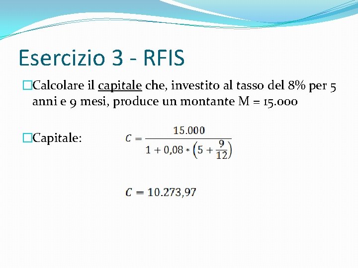 Esercizio 3 - RFIS �Calcolare il capitale che, investito al tasso del 8% per