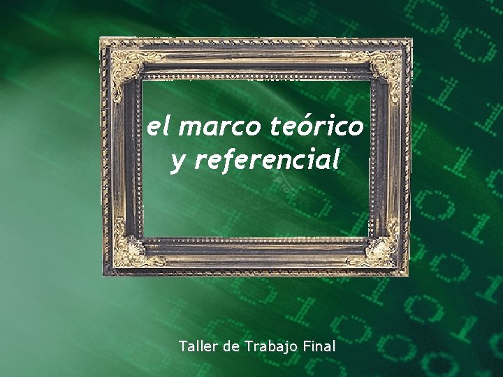 el marco teórico y referencial Taller de Trabajo Final 