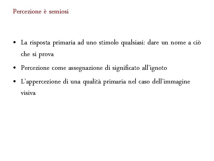 Percezione è semiosi • La risposta primaria ad uno stimolo qualsiasi: dare un nome