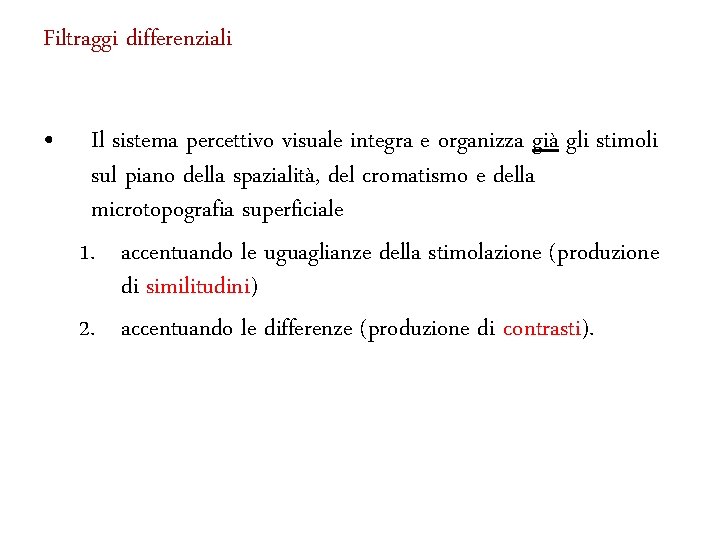 Filtraggi differenziali • Il sistema percettivo visuale integra e organizza già gli stimoli sul