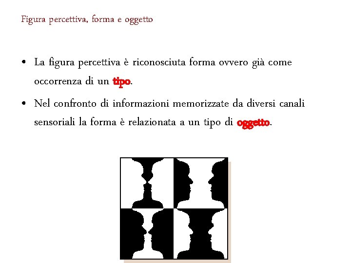 Figura percettiva, forma e oggetto • La figura percettiva è riconosciuta forma ovvero già