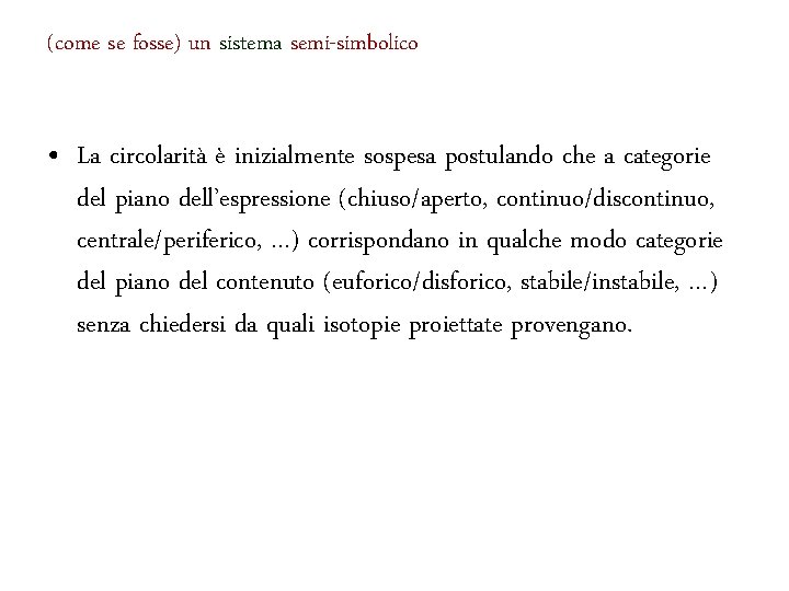 (come se fosse) un sistema semi-simbolico • La circolarità è inizialmente sospesa postulando che