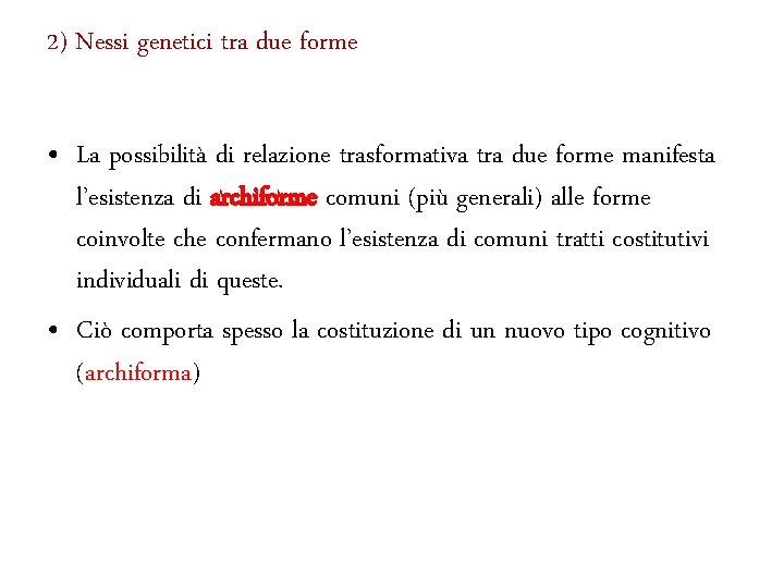 2) Nessi genetici tra due forme • La possibilità di relazione trasformativa tra due