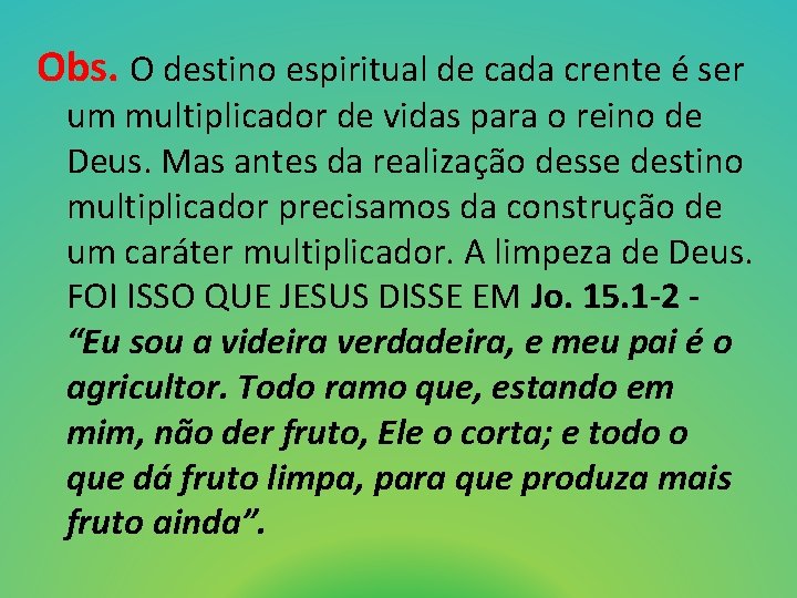 Obs. O destino espiritual de cada crente é ser um multiplicador de vidas para