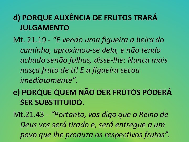 d) PORQUE AUXÊNCIA DE FRUTOS TRARÁ JULGAMENTO Mt. 21. 19 - “E vendo uma