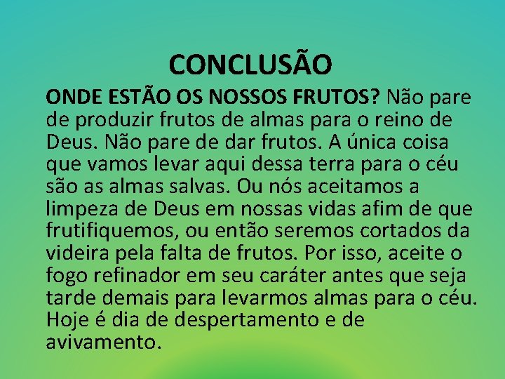 CONCLUSÃO ONDE ESTÃO OS NOSSOS FRUTOS? Não pare de produzir frutos de almas para