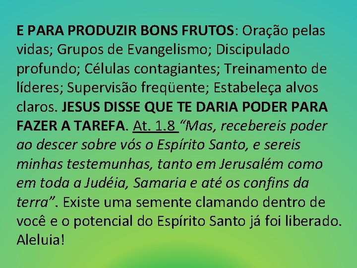 E PARA PRODUZIR BONS FRUTOS: Oração pelas vidas; Grupos de Evangelismo; Discipulado profundo; Células