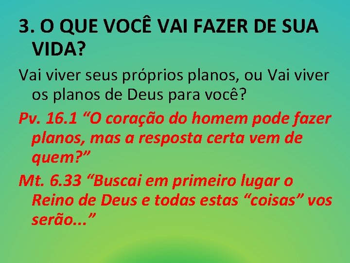 3. O QUE VOCÊ VAI FAZER DE SUA VIDA? Vai viver seus próprios planos,