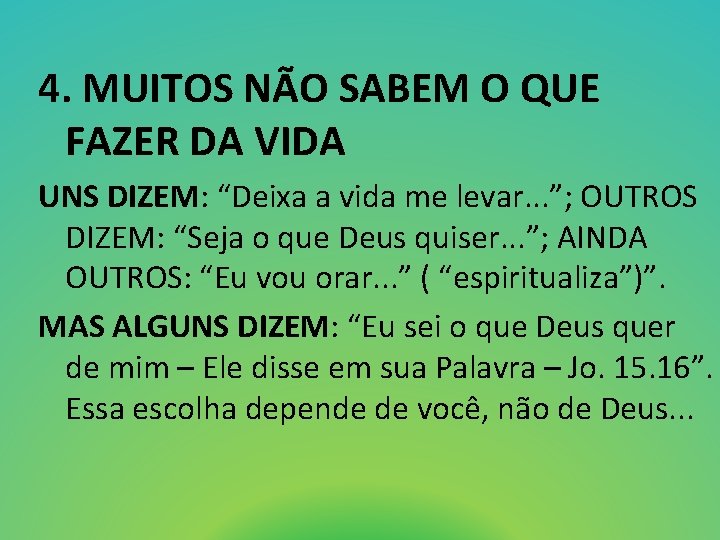 4. MUITOS NÃO SABEM O QUE FAZER DA VIDA UNS DIZEM: “Deixa a vida