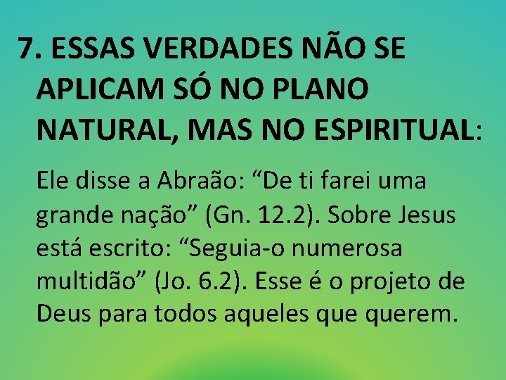 7. ESSAS VERDADES NÃO SE APLICAM SÓ NO PLANO NATURAL, MAS NO ESPIRITUAL: Ele