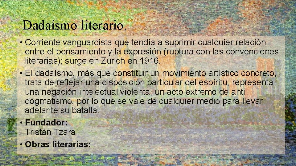 Dadaísmo literario. • Corriente vanguardista que tendía a suprimir cualquier relación entre el pensamiento