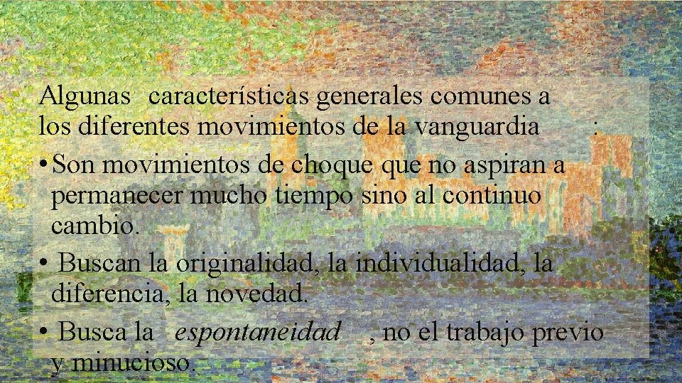 Características Algunas características generales comunes a los diferentes movimientos de la vanguardia : •