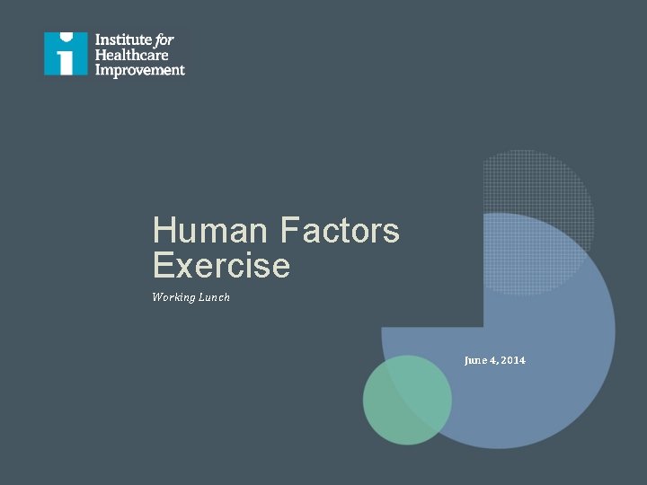 Human Factors Exercise Working Lunch June 4, 2014 Human Factors Exercise Working Lunch June 4, 2014