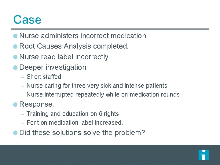 Case Nurse administers incorrect medication Root Causes Analysis completed. Nurse read label incorrectly Deeper Case Nurse administers incorrect medication Root Causes Analysis completed. Nurse read label incorrectly Deeper