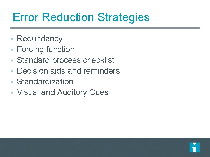 Error Reduction Strategies • Redundancy • Forcing function • Standard process checklist • Decision Error Reduction Strategies • Redundancy • Forcing function • Standard process checklist • Decision