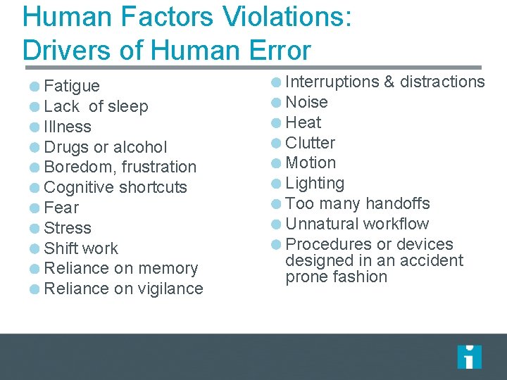 Human Factors Violations: Drivers of Human Error Fatigue Lack of sleep Illness Drugs or Human Factors Violations: Drivers of Human Error Fatigue Lack of sleep Illness Drugs or