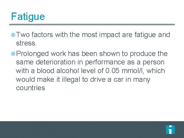 Fatigue Two factors with the most impact are fatigue and stress. Prolonged work has Fatigue Two factors with the most impact are fatigue and stress. Prolonged work has