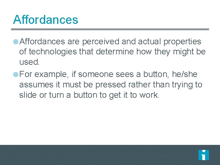 Affordances are perceived and actual properties of technologies that determine how they might be Affordances are perceived and actual properties of technologies that determine how they might be