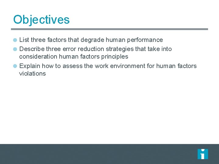 Objectives List three factors that degrade human performance Describe three error reduction strategies that Objectives List three factors that degrade human performance Describe three error reduction strategies that