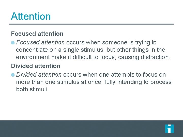 Attention Focused attention occurs when someone is trying to concentrate on a single stimulus, Attention Focused attention occurs when someone is trying to concentrate on a single stimulus,