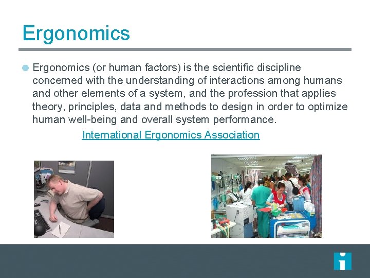 Ergonomics (or human factors) is the scientific discipline concerned with the understanding of interactions Ergonomics (or human factors) is the scientific discipline concerned with the understanding of interactions