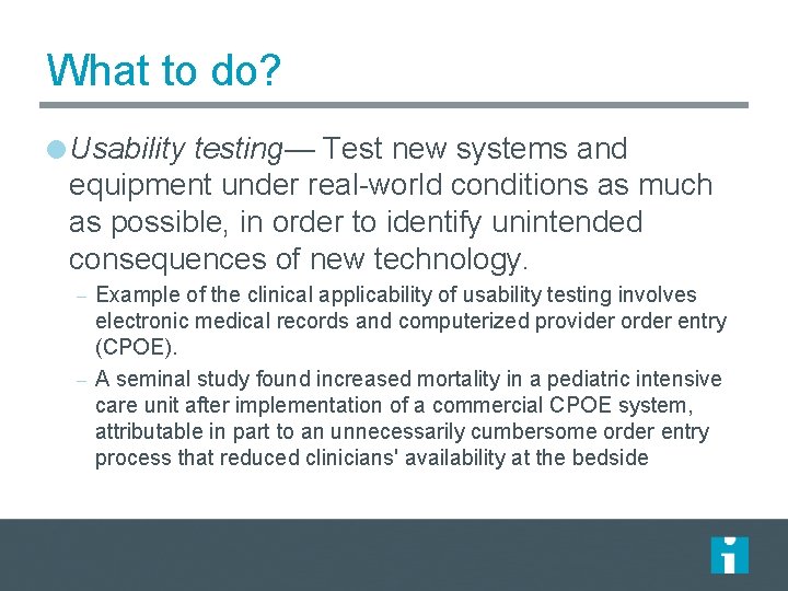 What to do? Usability testing— Test new systems and equipment under real-world conditions as What to do? Usability testing— Test new systems and equipment under real-world conditions as