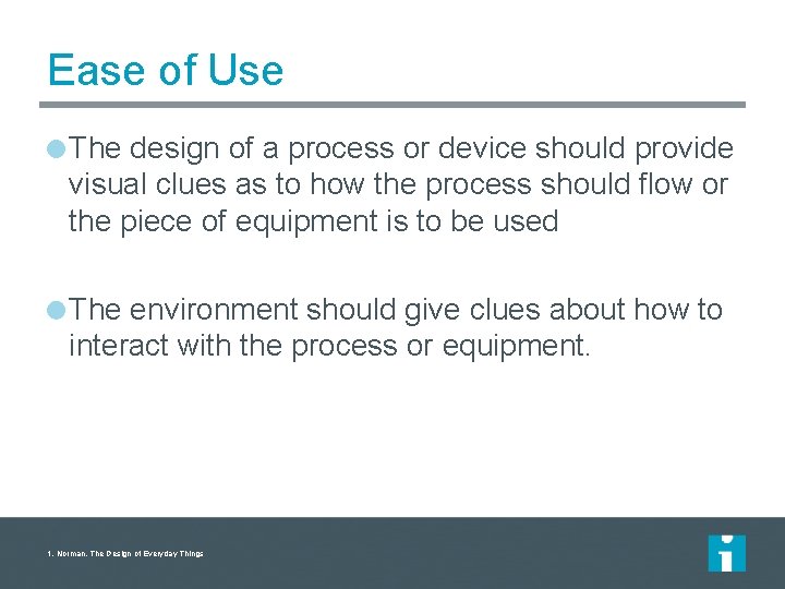 Ease of Use The design of a process or device should provide visual clues Ease of Use The design of a process or device should provide visual clues