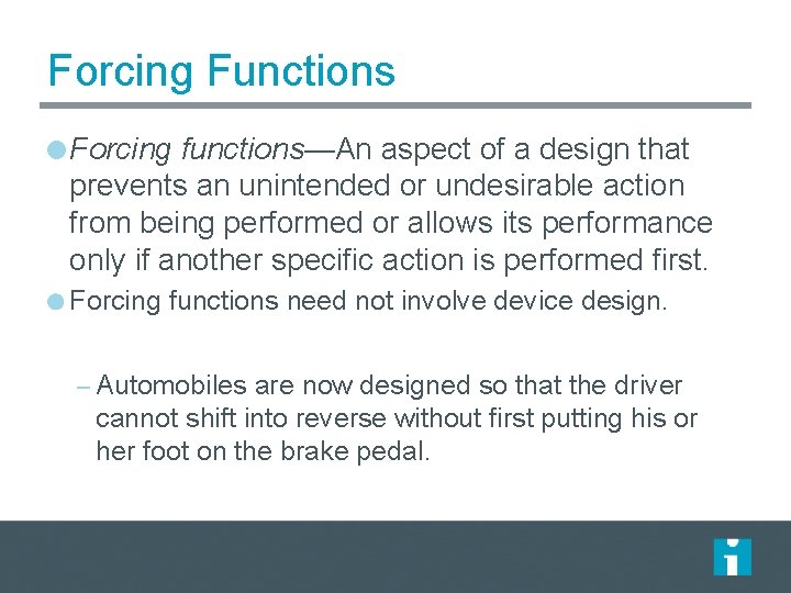 Forcing Functions Forcing functions—An aspect of a design that prevents an unintended or undesirable Forcing Functions Forcing functions—An aspect of a design that prevents an unintended or undesirable