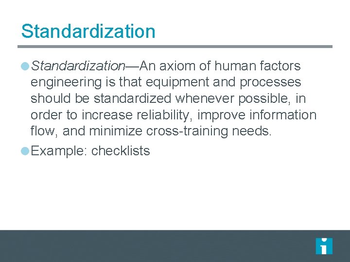 Standardization—An axiom of human factors engineering is that equipment and processes should be standardized Standardization—An axiom of human factors engineering is that equipment and processes should be standardized